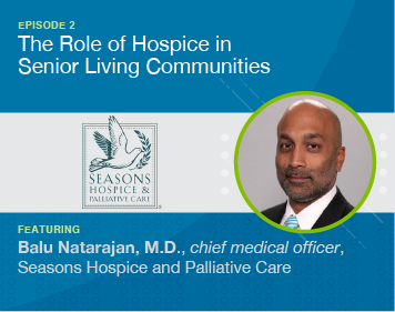Episode 2 The Role of Hospice in Senior Living Communities Featuring Balu Natarajan M.D.