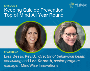 Episode 5 Keeping Suicide Prevention Top of Mind All Year Round Featuring Lisa Desai, Psy .D. and Lea Karnath